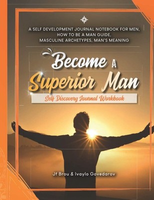 Become A Superior Man: Self Discovery Journal Workbook: A Self Development Journ