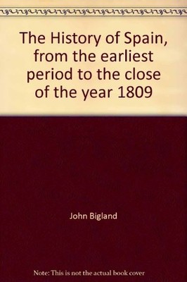 The History of Spain, from the earliest period to the close of the year 1809