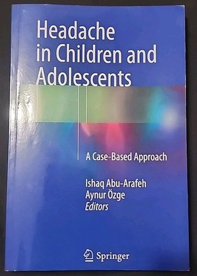 Headache in Children and Adolescents : A Case-Based Approach by Aynur Özge