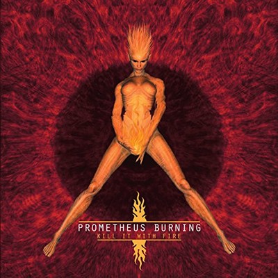 Prometheus Burning - Kill It With Fire - Neue CD - B11501z