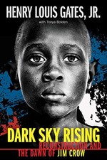 DARK SKY RISING: RECONSTRUCTION AND THE DAWN OF JIM CROW By Gates Henry Louis