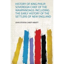 History of King Philip, Sovereign Chief of the Wampanoa -  NEW John Stevens Ca 2