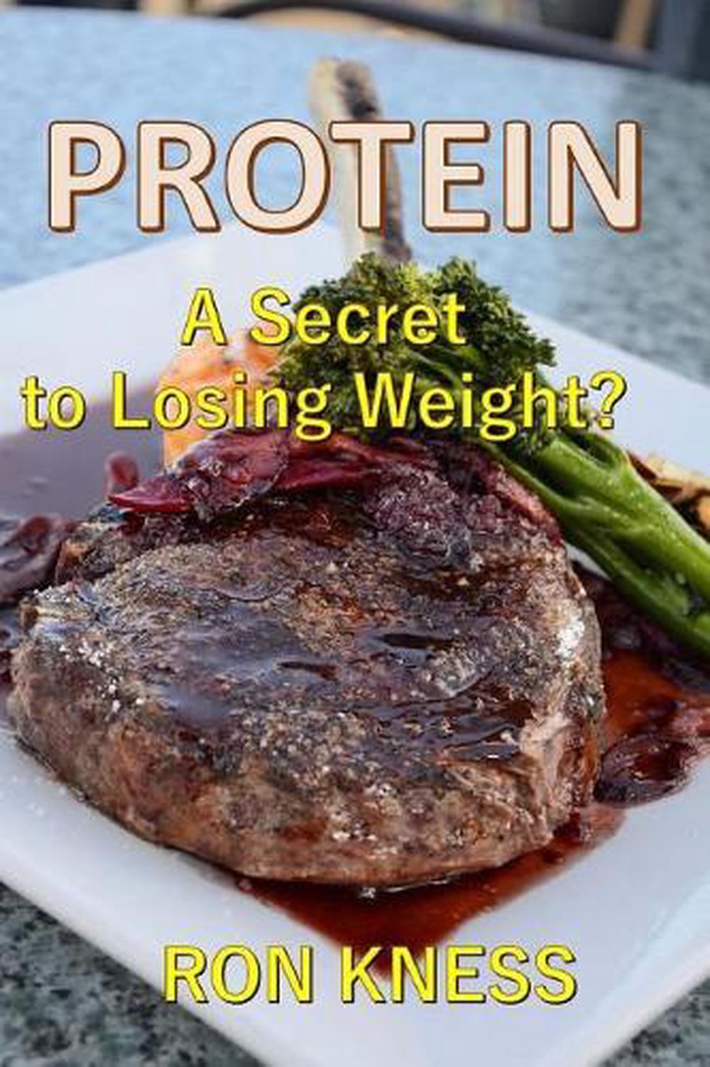 PROTEIN - A Secret to Losing Weight?: Why (and How) Protein Helps You Drop Those