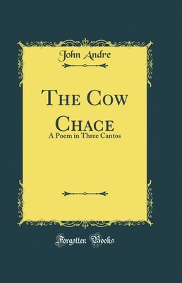 The Cow Chace: A Poem in Three Cantos (Classic Reprint)