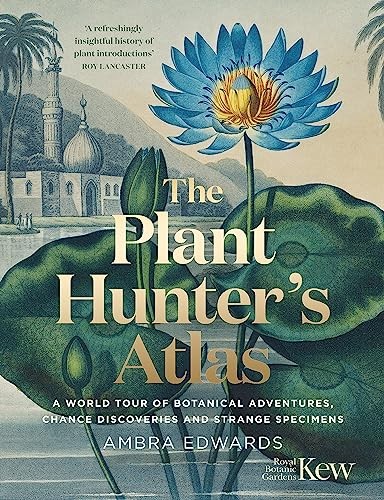 The Plant-Hunter's Atlas by Ambra Edwards, Kew Royal Botanic... - - Image 8