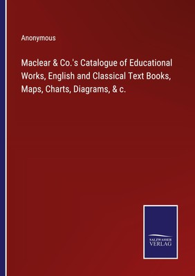 Anonymous | Maclear & Co.'s Catalogue of Educational Works, English and...