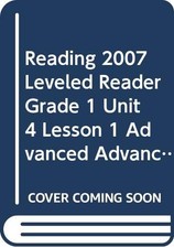 READING 2007 LEVELED READER GRADE 1 UNIT 4 LESSON 1 ADVANCED ADVANCED by Scott 