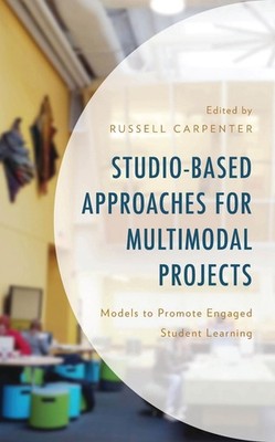 Studio-Based Approaches for Multimodal Projects: Models to Promote Engaged Stude