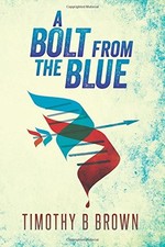A Bolt from the Blue by Brown, Timothy B A Bolt from the Blue by Brown, Timothy B