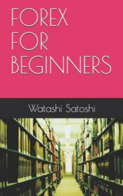 Forex for Beginners by Satoshi, Watashi, Brand New, Free shipping in the US