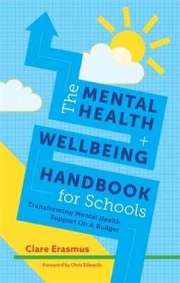 The Mental Health and Wellbeing Handbook for Schools: Transforming Mental Health