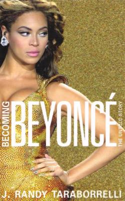 Becoming Beyonce The Untold Story by J. Randy Taraborrelli New Book