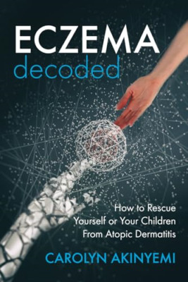 Eczema Decoded: How to Rescue Yourself or Your Children - Paperback NEW Akinyemi
