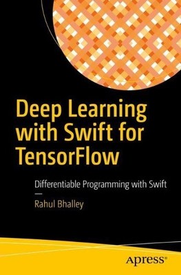 Rahul Bhalley Deep Learning with Swift for TensorFlow (Paperback)