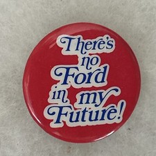 There’s no Ford in my Future  1 1/4”  pinback button pin