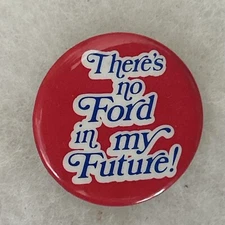 There’s no Ford in my Future  1 1/4”  pinback button pin
