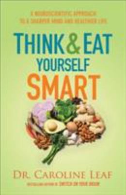 Think and Eat Yourself Smart: A Neuroscientific - 0801019192, Dr Leaf, paperback