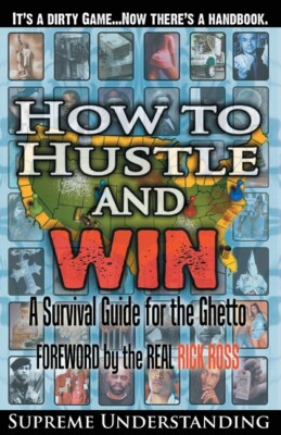 How To Hustle And Win: A Survival Guide For The Ghetto