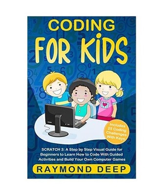 Coding for Kids: Scratch 3: A Step by Step Visual Guide for Beginners to Learn H