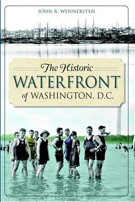 NEW The History Press The Historic Waterfront of Washington, D.C., DC 9781626193