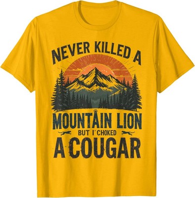 Never Killed A Mountain Lion But Ive Choked A Cougar Unisex T-Shirt