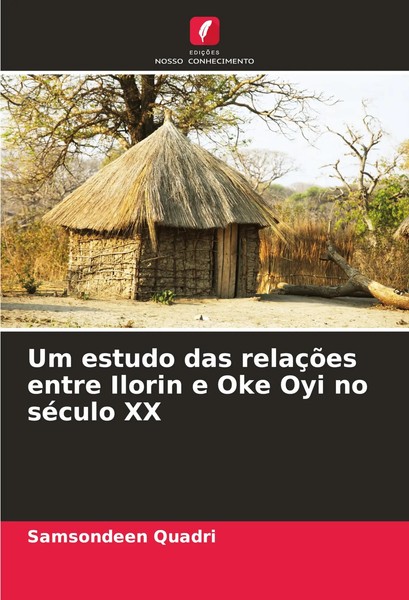 Samsondeen Quadri | Um Estudo Das RelaçõEs Entre Ilorin E Oke Oyi No SéCulo XX-image