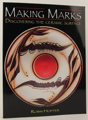 MAKING MARKS: DISCOVERING THE CERAMIC SURFACE BY Robin Hopper PAPERBACK