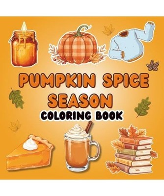 Pumpkin Spice Season: Bold and Easy Fall Coloring Book Featuring Pumpkin Spice, 