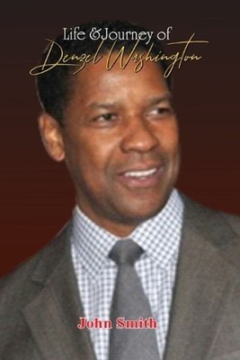 Life & Journey of Denzel Washington by John Smith Paperback Book