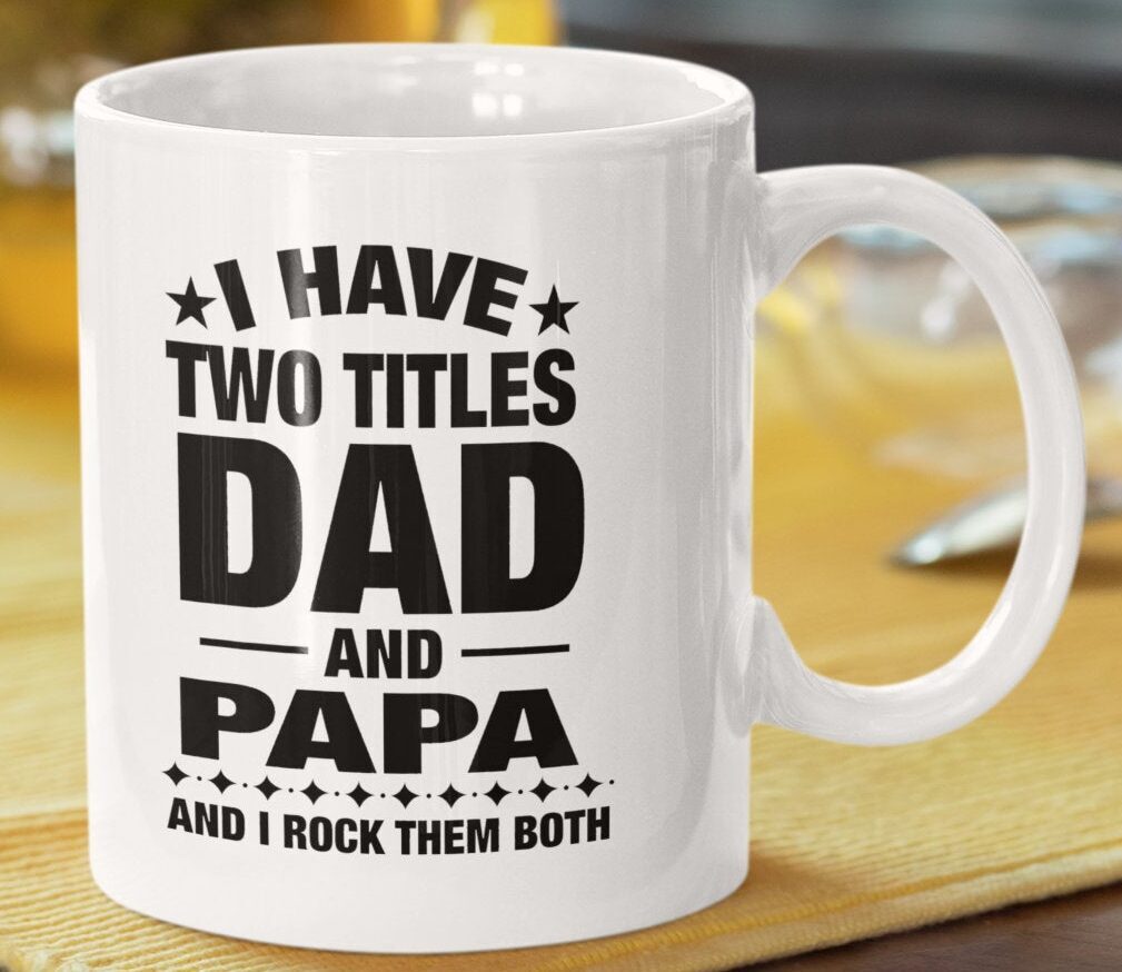 Gift From Family Funny Coffee Mug I Have 2 Titles Dad And Papa Father's Day Gift