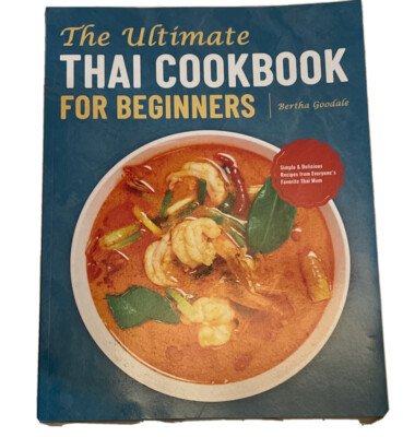 The Ultimate THAI COOKBOOK for Beginners By Bertha Goodale Simple And Delicious