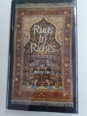 From Rugs To Riches Rugs to Riches : An Insider's Guide to Oriental Rugs by Caroline Bosly ...
