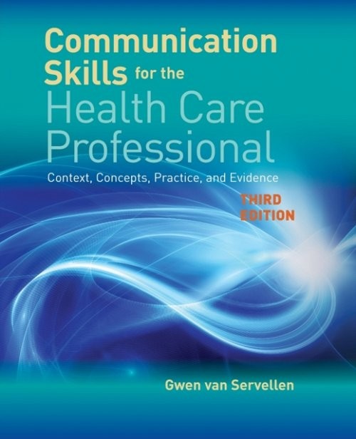 Communication Skills for the Health Care Profess – Context, Concepts, Practice,…