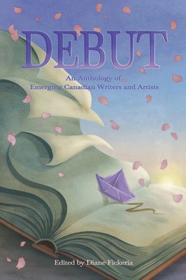 Debut An Anthology of Emerging Canadian Writers and Artists Amy Gerein (u. a.)