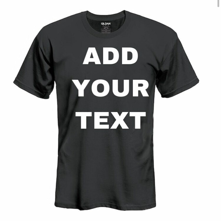 MEN/WOMEN PERSONALIZED CUSTOM PRINT YOUR OWN TEXT ON A T-SHIRT CUSTOMIZED  PRINT