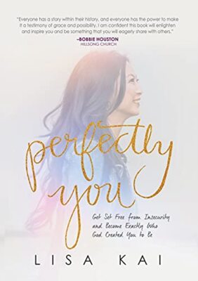 Perfectly You: Get Set Free from Insecurity and Become Exactly Who God ...