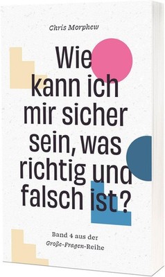 Wie kann ich mir sicher sein, was richtig und falsch ist? Chris Morphew