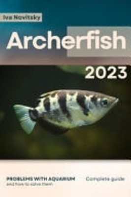 Archerfish Problems with Aquarium and how to Solve Them -  NEW IVA. NOVITSKY 18/