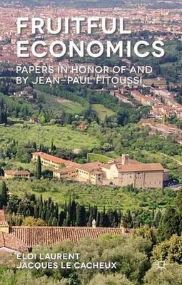 Fruitful Economics: Papers in honor of and by Jean-Paul Fitoussi by Jacques Le C