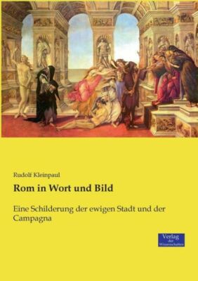 Rom In Wort Und Bild: Eine Schilderung Der Ewigen Stadt Und Der Campagna