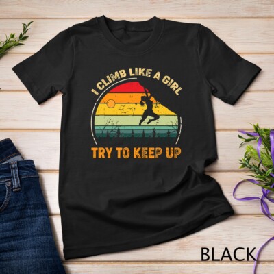 Climbing I Climb Like A Girl Try To Keep Up Bouldering T-Shirt Unisex T-shirt