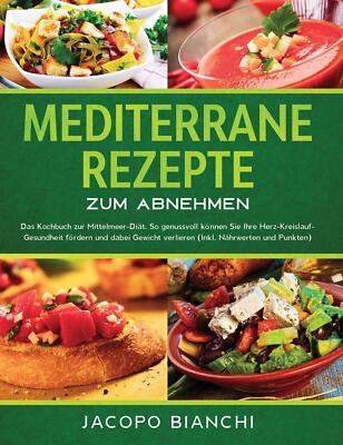 Mediterrane Rezepte zum Abnehmen: Das Kochbuch zur Mittelmeer-Diät. So genussvol