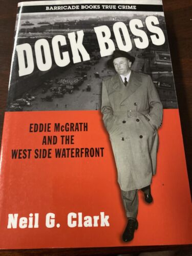 Dock Boss : The Story of Eddie Mcgrath and the West Side Waterfront by Neil... - Afbeelding 1 van 2