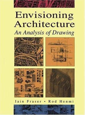Envisioning Architecture: An Analysis of Drawing by Fraser, Iain, Henmi, Rod