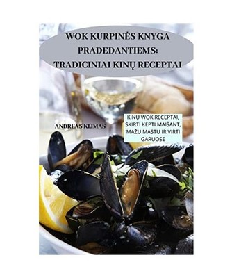 Wok Kurpines Knyga Pradedantiems: Tradiciniai KinŲ Receptai, Andreas Klimas