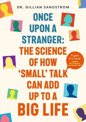 Once Upon a Stranger: The Science o..., Sandstrom, Dr G
