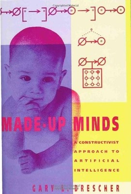 MADE-UP MINDS: A CONSTRUCTIVIST APPROACH TO ARTIFICIAL By Gary L. Drescher *VG+*