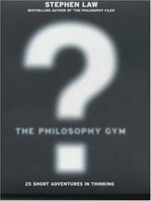 The Philosophy Gym by Stephen Law