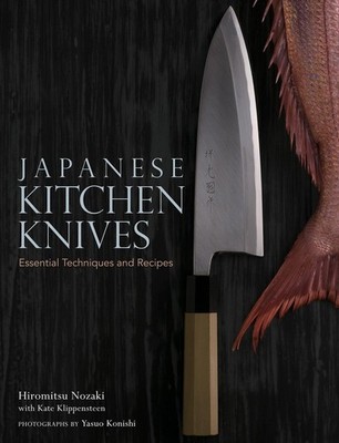 Japanese Kitchen Knives: Essential Techniques and Recipes, Nozaki, Hiromitsu,Kli