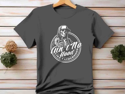 Ain't No Hood Shirt Fatherhood Tshirt Funny Father's Day Gift Idea Shirt For Dad